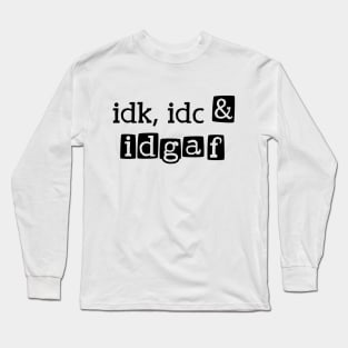 idk, idc & idgaf Long Sleeve T-Shirt